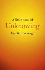 Little Book of Unknowing, A - Jennifer Kavanagh - 9781782798088