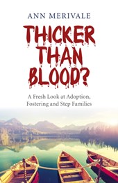 Thicker Than Blood? - A Fresh Look at Adoption, Fostering and Step Families