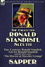 The Collected Ronald Standish, Sleuth-Tiny Carteret, Ronald Standish, Ask for Ronald Standish and the short story 'The Horror at Staveley Grange' - Sapper ; Herman Cyril McNeile - 9781782824053