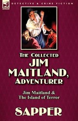 The Collected Jim Maitland, Adventurer-Jim Maitland & The Island of Terror - Sapper ; Herman Cyril McNeile - 9781782824084