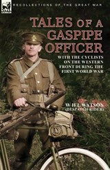 Tales of a Gaspipe Officer - W H L Watson ;  Despatch Rider - 9781782829997