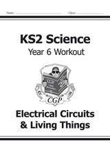KS2 Science Year 6 Workout: Electrical Circuits & Living Things - CGP Books - 9781782940951