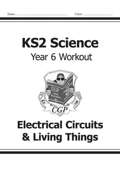 KS2 Science Year 6 Workout: Electrical Circuits & Living Things, CGP Books - Paperback - 9781782940951
