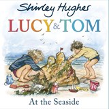Lucy & Tom at the Seaside - Shirley Hughes - 9781782955160