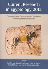 Current Research in Egyptology 13 (2012) - Luke McGarrity ; Carl Graves ; Emily Millward ; Marsia Sfakianou Bealby ; Gabrielle Heffernan - 9781782971566