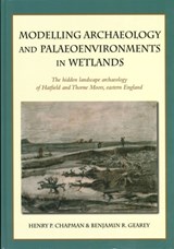 Modelling archaeology and palaeoenvironments in wetlands - Henry P. Chapman ; Benjamin R. Gearey - 9781782971740