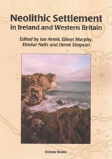 Neolithic Settlement in Ireland and Western Britain - Ian Armit ; Eileen M. Murphy ; Eimear Nelis ; Derek Simpson - 9781782979869