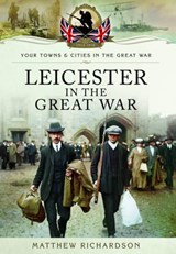 Leicester in the Great War - RICHARDSON,  Matthew - 9781783032891