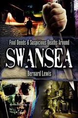 Foul Deeds & Suspicious Deaths Around Swansea - Bernard Lewis - 9781783037650