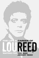 Waiting for the Man: The Life & Career of Lou Reed - Jeremy Reed - 9781783055692