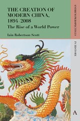 The Creation of Modern China, 1894-2008 - Iain Robertson Scott - 9781783084975