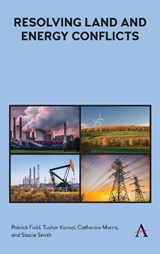 Resolving Land and Energy Conflicts - Patrick Field ; Tushar Kansal ; Catherine Morris ; Stacie Smith - 9781783088522