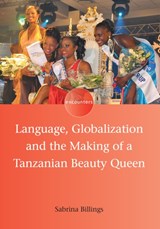 Language, Globalization and the Making of a Tanzanian Beauty Queen - Sabrina Billings - 9781783090754