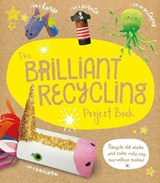 The Brilliant Recycling Project Book - Sara Stanford - 9781783125180