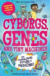Cyborgs, Genes and Tiny Machines - Dr. Paul Ian Cross - 9781783129867