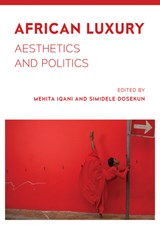 African Luxury - Mehita Iqani ; Simidele Dosekun - 9781783209934