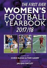 The First Ever Women's Football Yearbook 2017/18 - SLEGG,  Chris - 9781783240722