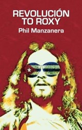 Revolucion to Roxy - Phil Manzanera - 9781783242818