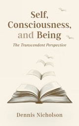 Self, Consciousness, and Being - Dennis Nicholson - 9781783243426
