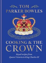 Cooking and the Crown - Tom Parker Bowles - 9781783256068