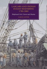 Lascars and Indian Ocean Seafaring, 1780-1860 - Aaron (Royalty Account) Jaffer - 9781783270385