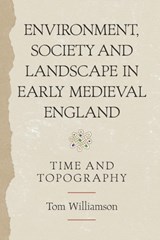 Environment, Society and Landscape in Early Medieval England - Professor Tom Williamson - 9781783270552
