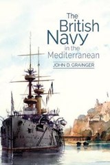 The British Navy in the Mediterranean - John D Grainger - 9781783272310