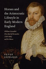 Horses and the Aristocratic Lifestyle in Early Modern England - Peter Edwards - 9781783272884