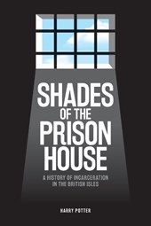 Potter, H: Shades of the Prison House - A History of Incarce