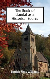 The Book of Llandaf as a Historical Source - Patrick (Prof. Emeritus of Celtic Studies) Sims-Williams - 9781783274185
