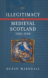 Illegitimacy in Medieval Scotland, 1100-1500 - Dr Susan (Author) Marshall - 9781783275885