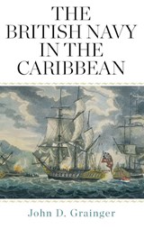 The British Navy in the Caribbean - John D Grainger - 9781783275892
