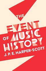 The Event of Music History - J. P. E. Harper-Scott - 9781783275991