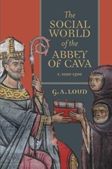 The Social World of the Abbey of Cava, c. 1020-1300 - Professor Graham A Loud - 9781783276325