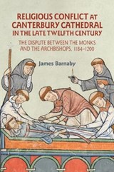 Religious Conflict at Canterbury Cathedral in the Late Twelfth Century - James Barnaby - 9781783277667