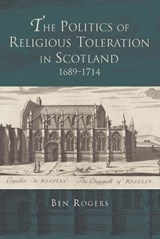 The Politics of Religious Toleration in Scotland, 1689-1714 - Ben Rogers - 9781783277933