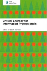 Critical Literacy for Information Professionals - Sarah McNicol - 9781783300822