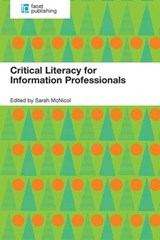 Critical Literacy for Information Professionals - Sarah McNicol - 9781783301058