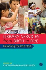 Library Services from Birth to Five - Carolynn Rankin ; Avril Brock - 9781783302932