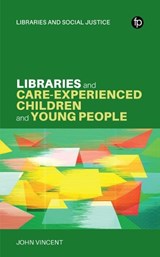 Libraries and Care-experienced Children and Young People - John Vincent - 9781783306435