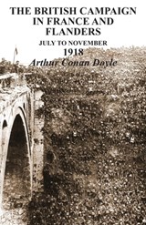 BRITISH CAMPAIGNS IN FRANCE AND FLANDERS July to November 1918 - Arthur (Trinity College Dublin) Conan Doyle - 9781783310760