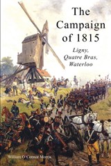 The Campaign of 1815 - William O'Connor Morris - 9781783312283