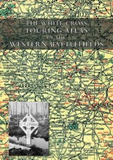 The White Cross Touring Atlas of the Western Battlefields - Alexander Gross - 9781783315758