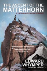 The Ascent of the Matterhorn - Edward Whymper - 9781783341825