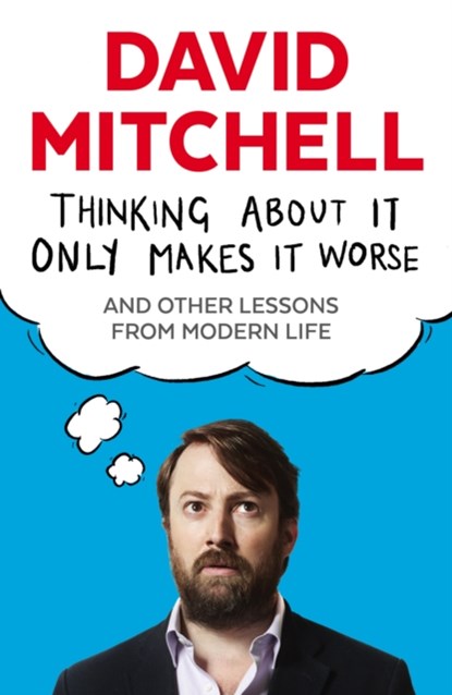 Thinking About It Only Makes It Worse, David Mitchell - Paperback - 9781783350575