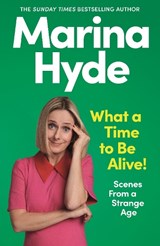What a Time to be Alive! - Marina (Diarist) Hyde - 9781783353316