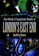 Foul Deeds & Suspicious Deaths in London's East End - Geoffrey Howse - 9781783408306