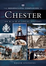 The Wharncliffe Companion to Chester - Roger Stephens - 9781783408542