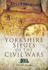Yorkshire Sieges of the Civil Wars - David Cooke - 9781783461318