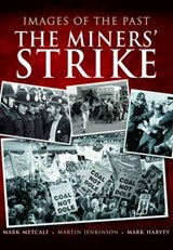 Images of the Past: The Miners' Strike - Mark Metcalf ; Mark Harvey ; Martin Jenkinson - 9781783463664